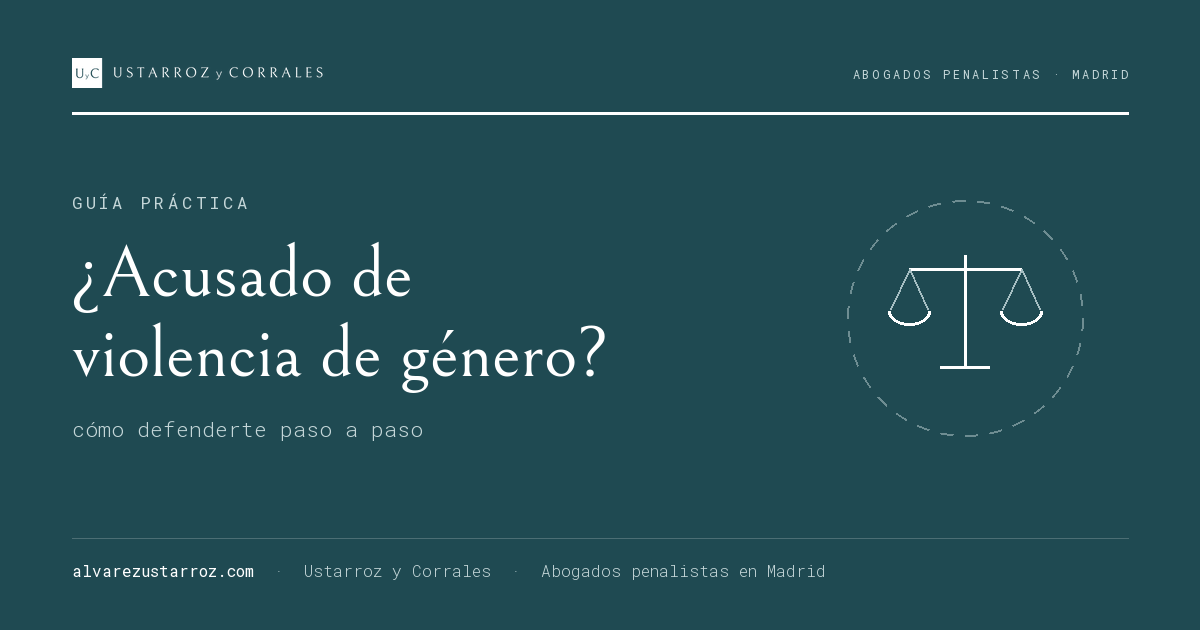 Cómo defenderse de una acusación de violencia de género: guía paso a paso