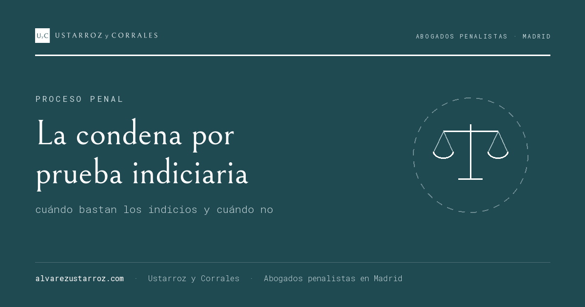 La condena por prueba indiciaria — prueba indiciaria, abogado penalista en Madrid