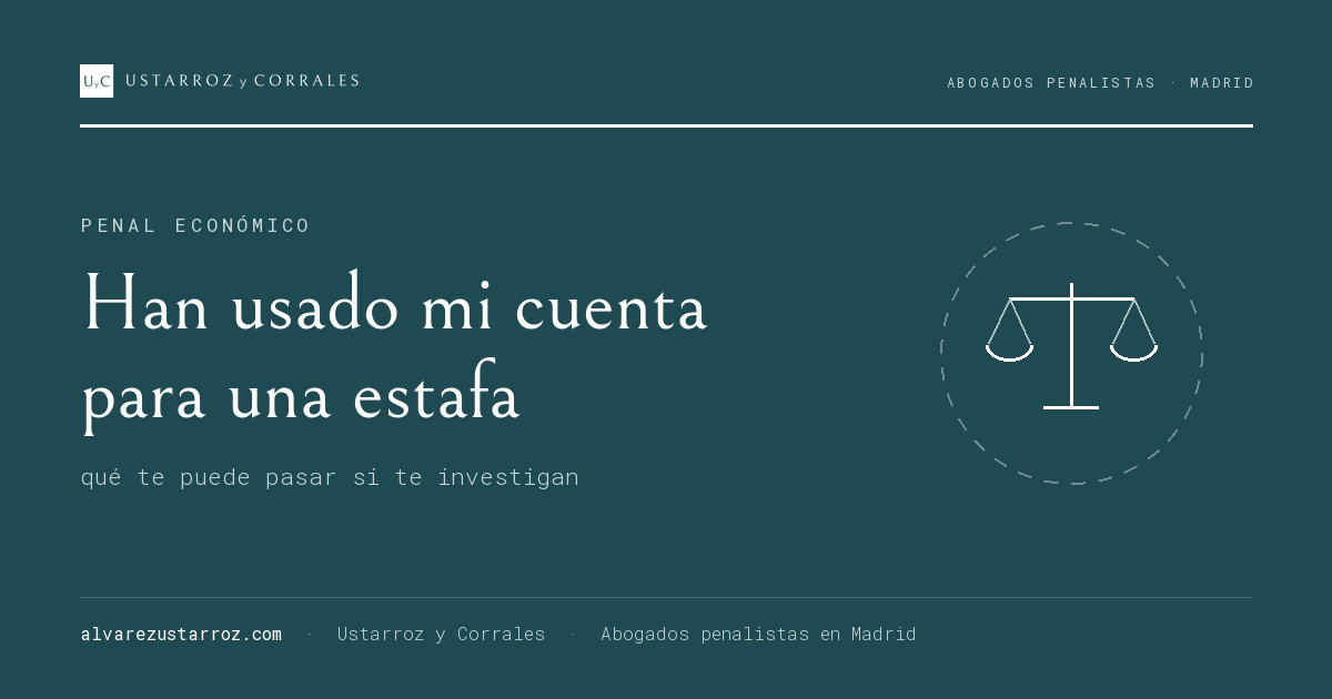 Han usado mi cuenta para una estafa: qué te puede pasar — mula bancaria, abogado penalista en Madrid