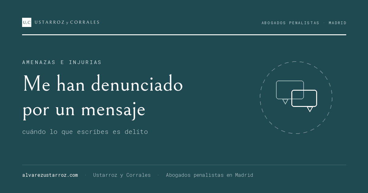 Me han denunciado por un mensaje de WhatsApp o redes: amenazas, injurias y coacciones — abogado penalista Madrid